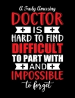 A truly Amazing doctor is hard to find difficult to part with and impossible to forget: Doctor-Patient Diary - Best Thank You Gift for a Doctor - Beau By Doctors Helper Cover Image