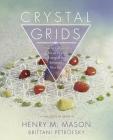 Crystal Grids: How to Combine & Focus Crystal Energies to Enhance Your Life By Henry M. Mason, Brittani Petrofsky Cover Image