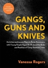 Gangs, Guns and Knives: Activities and Lesson Plans to Raise Awareness with Young People Aged 14-19 about the Risks and Realities of Gang-Rela By Vanessa Rogers Cover Image
