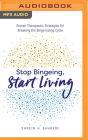 Stop Bingeing, Start Living: Proven Therapeutic Strategies for Breaking the Binge Eating Cycle By Shrein H. Bahrami, Brittany Wilkerson (Read by) Cover Image