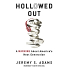Hollowed Out: A Warning about America's Next Generation By Jeremy S. Adams, Chris Abell (Read by) Cover Image