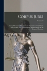 Corpus Juris: Being A Complete And Systematic Statement Of The Whole Body Of The Law As Embodied In And Developed By All Reported De Cover Image
