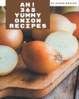 Ah! 365 Yummy Onion Recipes: Welcome to Yummy Onion Cookbook By Karen Bowler Cover Image