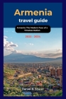 Armenia travel guide 2023 - 2024: Armenia: The Modern Face of a Timeless Nation Cover Image