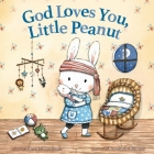 God Loves You, Little Peanut By Annette Bourland, Rosalinde Bonnet (Illustrator) Cover Image