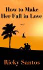 How to Make Her Fall in Love By Ricky Santos Cover Image