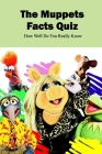 The Muppets Facts Quiz: How Well Do You Really Know By McCall Tyrone Cover Image
