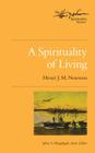 A Spirituality of Living (Henri Nouwen Spirituality #3) By Henri J. M. Nouwen, John S. Mogabgab (Editor) Cover Image