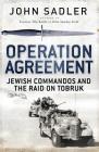 Operation Agreement: Jewish Commandos and the Raid on Tobruk (General Military) By John Sadler Cover Image