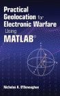 Practical Geolocation for Electronic Warfare Using MATLAB By Nicholas A. O'Donoughue Cover Image