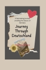 Journey Through Deutschland: A fascinating journey unveiling the beauty of Germany By Timothy Balderas Cover Image