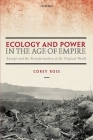 Ecology and Power in the Age of Empire: Europe and the Transformation of the Tropical World By Corey Ross Cover Image