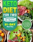 Keto Diet For Two Cookbook For Beginners: Low-Carb, High-Fat Keto-Friendly Recipes for lose weight and heal your Body (21-Day Meal Plan) Cover Image