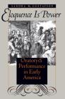 Eloquence Is Power: Oratory and Performance in Early America (Published by the Omohundro Institute of Early American Histo) By Sandra M. Gustafson Cover Image