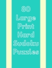 80 Large Print Hard Sudoku Puzzles: Hard Sudoku Puzzles Book, Sudoku Puzzles Book, Sudoku puzzles book for adults, Hard Level Puzzles, Activity Book f By Stay Positive Cover Image
