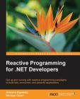 Reactive Programming for .NET Developers By Antonio Esposito, Michael Ciceri Cover Image