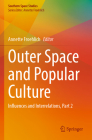 Outer Space and Popular Culture: Influences and Interrelations, Part 2 By Annette Froehlich (Editor) Cover Image