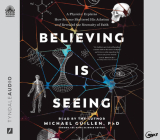 Believing is Seeing: A Physicist Explains How Science Shattered His Atheism and Revealed the Necessity of Faith Cover Image