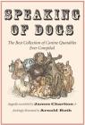 Speaking of Dogs: The Best Collection of Canine Quotables Ever Compiled By James Charlton (Editor), Arnold Roth (Illustrator) Cover Image