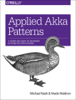 Applied Akka Patterns: A Hands-On Guide to Designing Distributed Applications By Michael Nash, Wade Waldron Cover Image