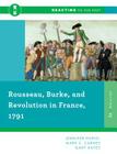 Rousseau, Burke, and Revolution in France, 1791 (Reacting to the Past) By Jennifer Popiel, Mark C. Carnes, Gary Kates Cover Image