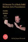 10 Secrets to a Rock Solid Martial Arts Foundation: Fang Shen Do Training Guide Volume #1 By Sijo Jacques Patenaude Cover Image