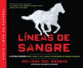 Líneas de Sangre (Bloodlines): La Historia Verdadera Sobre El Cartel, El FBI Y La Batalla Por Una Dinastía de Carreras de Caballos (the True Story of By Melissa del Bosque, Gabriela Betancourt (Narrated by) Cover Image