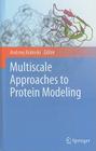 Multiscale Approaches to Protein Modeling By Andrzej Kolinski (Editor) Cover Image
