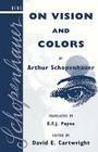 On Vision and Colors by Arthur Schopenhauer By David E. Cartwright, E. F. J. Payne (Translator) Cover Image