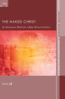 The Naked Christ: An Atonement Model for a Body-Obsessed Culture (Distinguished Dissertations in Christian Theology #7) By Dan Le Cover Image