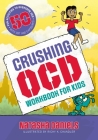 Crushing Ocd Workbook for Kids: 50 Fun Activities to Overcome Ocd with CBT and Exposures By Natasha Daniels, Richy K. Chandler (Illustrator), Richy K. Chandler (Designed by) Cover Image