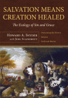 Salvation Means Creation Healed: The Ecology of Sin and Grace: Overcoming the Divorce Between Earth and Heaven Cover Image