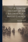 A Concise History of the Baldwin Place Baptist Church By Wm H. Hutchinson Cover Image
