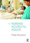 Nursing Acutely Ill Adults By Philip Woodrow Cover Image