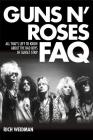 Guns N' Roses FAQ: All That's Left to Know about the Bad Boys of Sunset Strip By Rich Weidman Cover Image