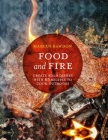 Food and Fire: Create bold dishes with 65 recipes to cook outdoors By Marcus Bawdon Cover Image