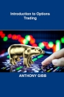 Introduction to Options Trading: Strategies, Case Studies, Strong Business Model By Anthony Gibb Cover Image