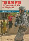 The Iraq War: A Controversial War in Perspective (Issues in Focus Today) By Mara Miller Cover Image