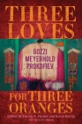 Three Loves for Three Oranges: Gozzi, Meyerhold, Prokofiev By Dassia N. Posner (Editor), Kevin Bartig (Editor), Maria de Simone (With) Cover Image