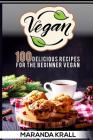Vegan: 100 Delicious Recipes For The Beginner Vegan: Lean Meals, And Diet Plans By Maranda Krall Cover Image