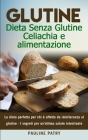 Glutine: Dieta Senza Glutine - Celiachia e alimentazione: La dieta perfetta per chi è affetto da intolleranza al glutine - I se By Pauline Patry Cover Image