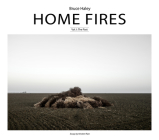 Home Fires, Volume I: The Past By Bruce Haley (Photographer), Kirsten Rian (Contribution by) Cover Image