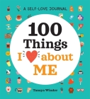 A Self-Love Journal: 100 Things I Love about Me (100 Things I Love About You) By Tanaya Winder Cover Image