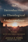 An Introduction to Theological Anthropology: Humans, Both Creaturely and Divine Cover Image