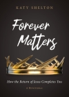 Forever Matters: How the Return of Jesus Completes You Cover Image