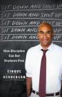Sit Down and Shut Up: How Discipline Can Set Students Free By Cinque Henderson Cover Image