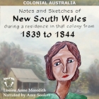 Notes and Sketches of New South Wales During a Residence in That Colony from 1839 to 1844 Lib/E By Louisa Anne Meredith, Amy Soakes (Read by) Cover Image