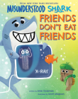 Misunderstood Shark: Friends Don't Eat Friends By Ame Dyckman, Scott Magoon (Illustrator) Cover Image