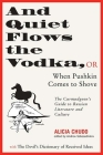 And Quiet Flows the Vodka: or When Pushkin Comes to Shove: The Curmudgeon's Guide to Russian Literature with the Devil's Dictionary of Received Ideas By Alicia Chudo, Andrew Sobesednikov (Editor), Gary Saul Morson (Other primary creator) Cover Image