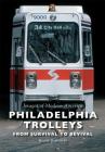 Philadelphia Trolleys: From Survival to Revival By Roger Dupuis II Cover Image